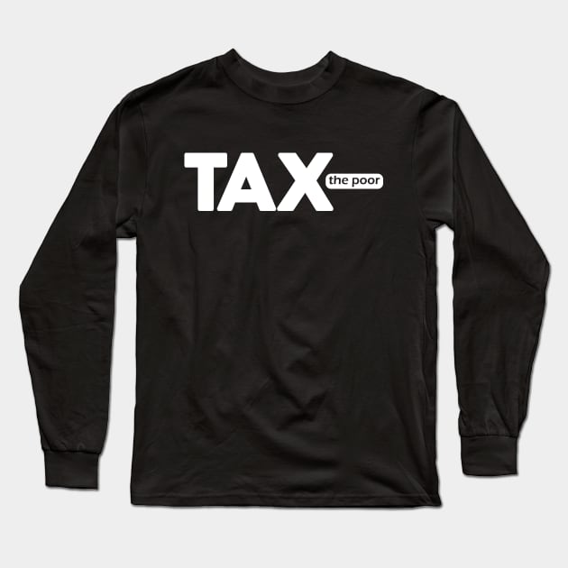 Tax the Poor Long Sleeve T-Shirt by Venus Complete